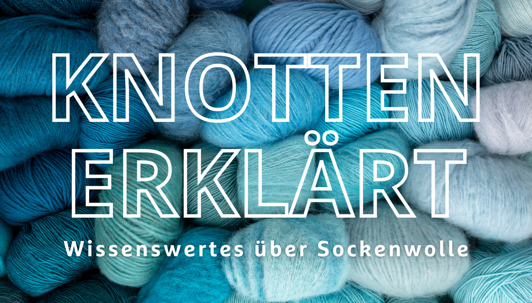 Knotten erklärt! | Wissenswertes über Sockenwolle